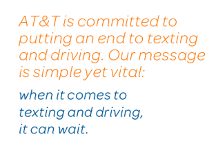 At&Ts pledge against texting and driving. The pledge is: When it comes to texting and driving, it can wait."