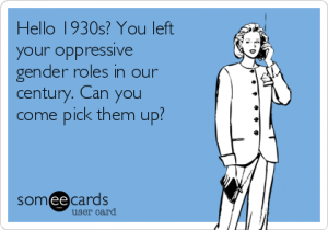 hello-1930s-you-left-your-oppressive-gender-roles-in-our-century-can-you-come-pick-them-up-1b1ab