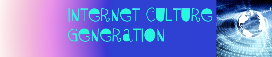 Internet Culture Generation